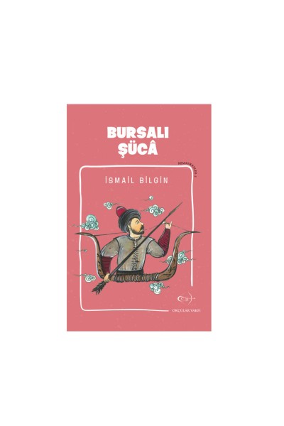Okçular Vakfı İsmail Bilgin- Bursalı Şücâ | Öyküler ve Antolojiler - Navek Sport Okçular Vakfı İsmail Bilgin- Bursalı Şücâ
