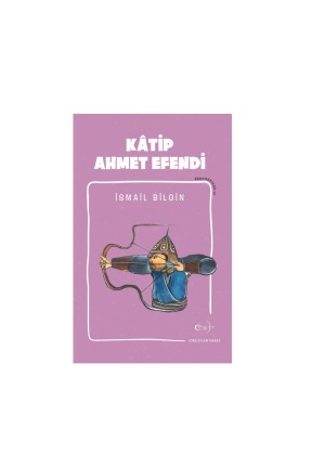 Okçular Vakfı İsmail Bilgin- Kâtip Ahmet Efendi
