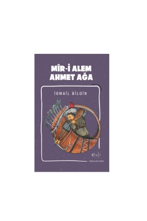 Okçular Vakfı İsmail Bilgin- Mîr-i Alem Ahmet Ağa