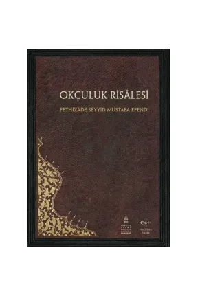 Okçular Vakfı Okçuluk Risalesi - Fethizade Seyyid Mustafa Efendi