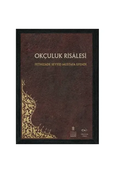 Okçular Vakfı Okçuluk Risalesi - Fethizade Seyyid Mustafa Efendi | Akademik Bilimler - Navek Sport Okçular Vakfı Okçuluk Risalesi - Fethizade Seyyid Mustafa Efendi