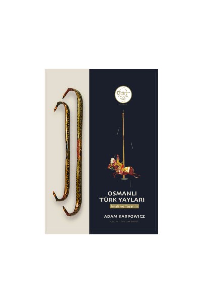 Okçular Vakfı Osmanlı Türk Yayları: İmali ve Tasarım | Tarih - Navek Sport Okçular Vakfı Osmanlı Türk Yayları: İmali ve Tasarım