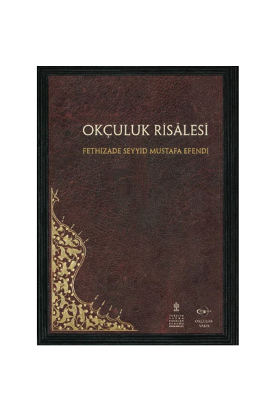 Okçular Vakfı Okçuluk Risalesi - Fethizade Seyyid Mustafa Efendi