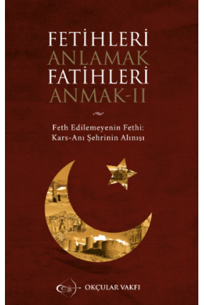 Okçular Vakfı Fetihleri Anlamak Fatihleri Anmak- II Okçular Vakfı Fetihleri Anlamak Fatihleri Anmak- II